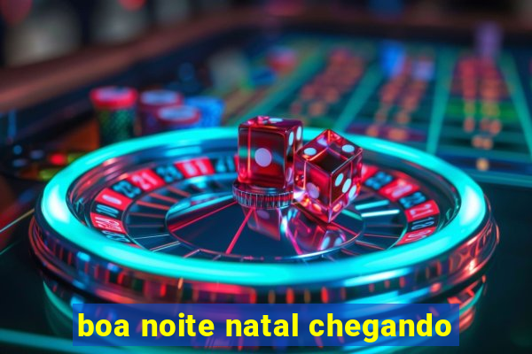 boa noite natal chegando